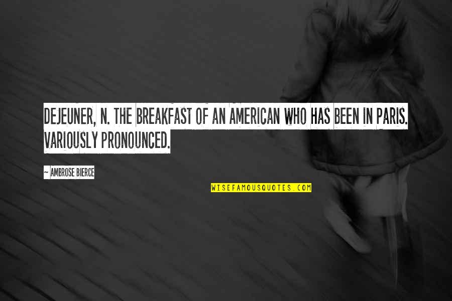 Breakfast Quotes By Ambrose Bierce: DEJEUNER, n. The breakfast of an American who