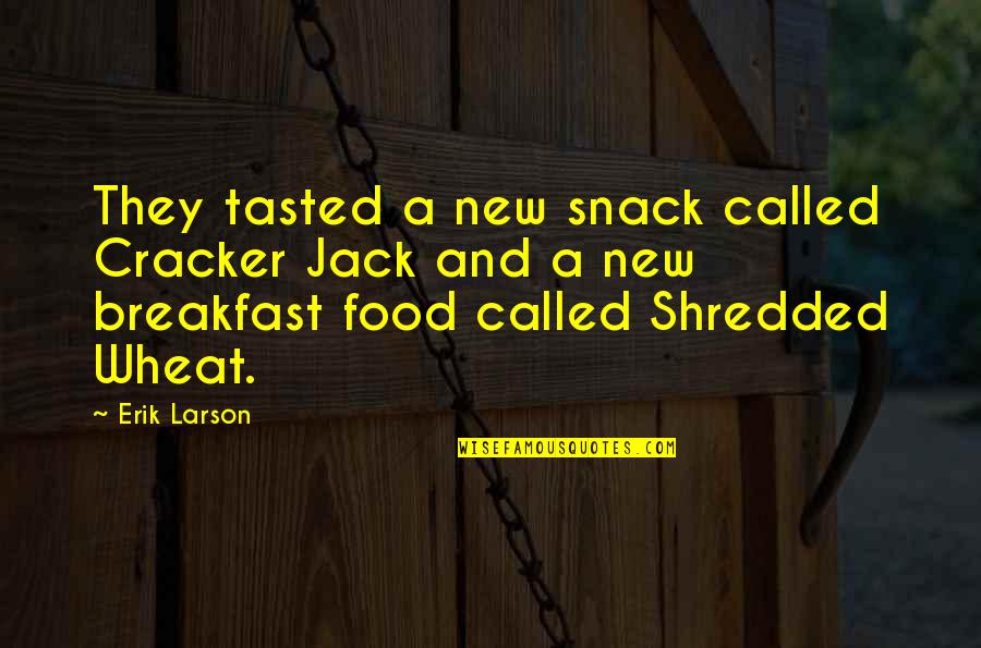 Breakfast Quotes By Erik Larson: They tasted a new snack called Cracker Jack