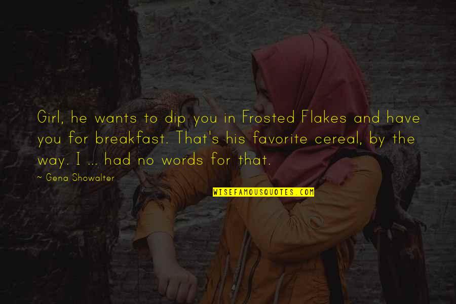 Breakfast Quotes By Gena Showalter: Girl, he wants to dip you in Frosted