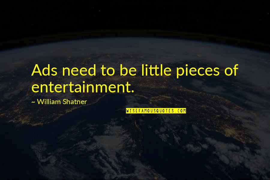 Breakfast Served Anytime Quotes By William Shatner: Ads need to be little pieces of entertainment.