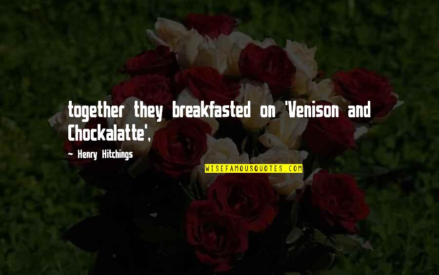 Breakfasted Quotes By Henry Hitchings: together they breakfasted on 'Venison and Chockalatte', Breakfasted Quotes By Henry Hitchings: together they breakfasted on 'Venison and Chockalatte',