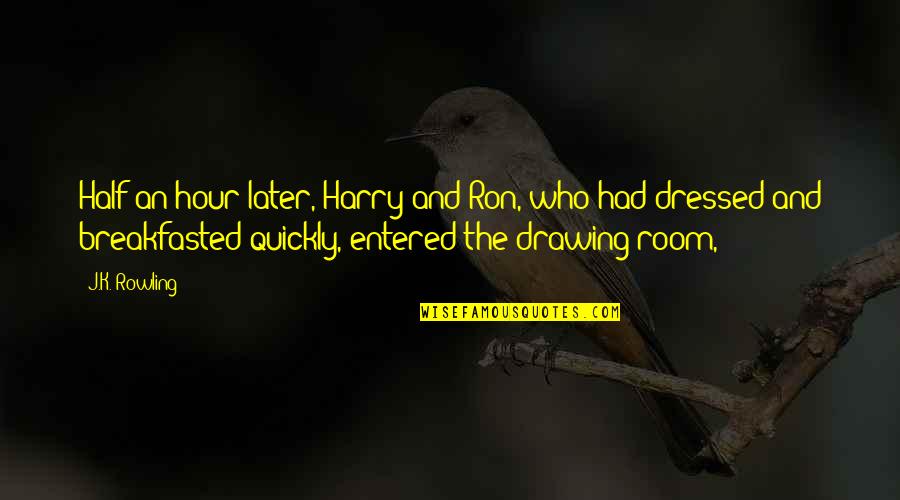 Breakfasted Quotes By J.K. Rowling: Half an hour later, Harry and Ron, who Breakfasted Quotes By J.K. Rowling: Half an hour later, Harry and Ron, who