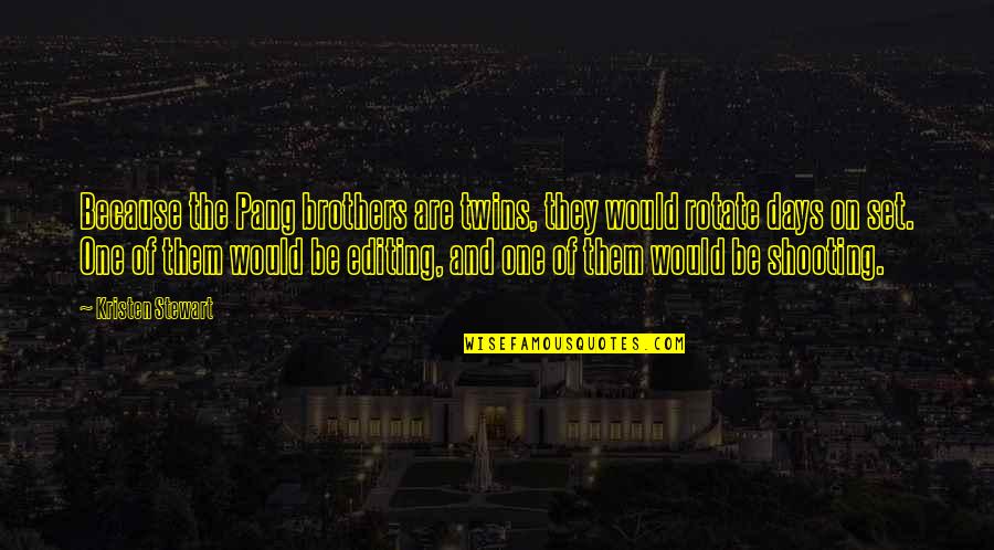 Breakfasted Quotes By Kristen Stewart: Because the Pang brothers are twins, they would Breakfasted Quotes By Kristen Stewart: Because the Pang brothers are twins, they would