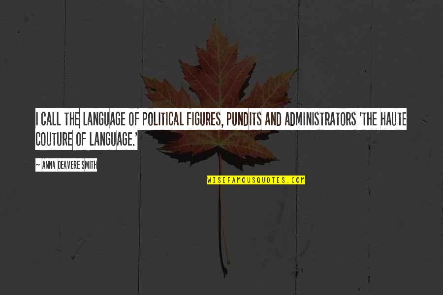Breakfasts Around The World Quotes By Anna Deavere Smith: I call the language of political figures, pundits Breakfasts Around The World Quotes By Anna Deavere Smith: I call the language of political figures, pundits