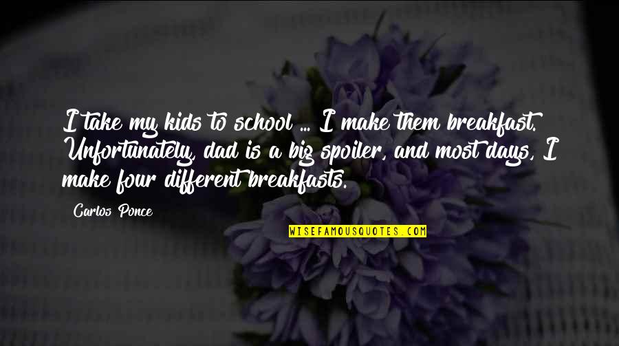 Breakfasts Quotes By Carlos Ponce: I take my kids to school ... I