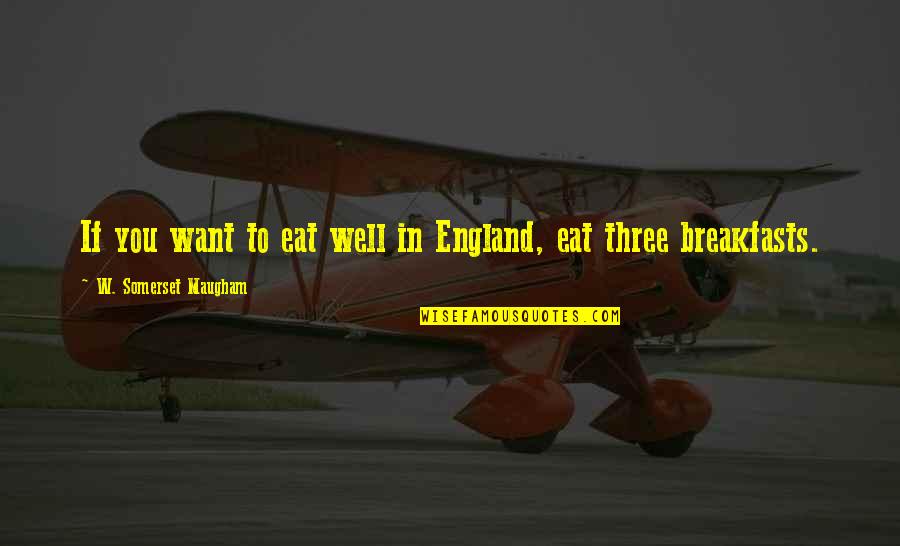 Breakfasts Quotes By W. Somerset Maugham: If you want to eat well in England,