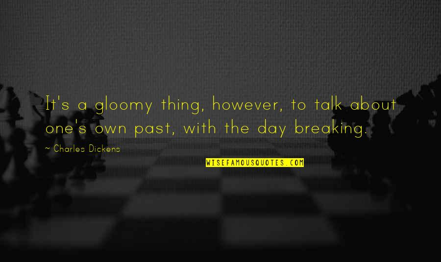 Breaking A Quotes By Charles Dickens: It's a gloomy thing, however, to talk about Breaking A Quotes By Charles Dickens: It's a gloomy thing, however, to talk about