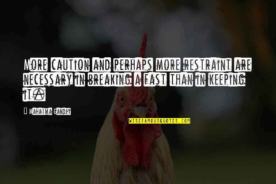 Breaking A Quotes By Mahatma Gandhi: More caution and perhaps more restraint are necessary Breaking A Quotes By Mahatma Gandhi: More caution and perhaps more restraint are necessary