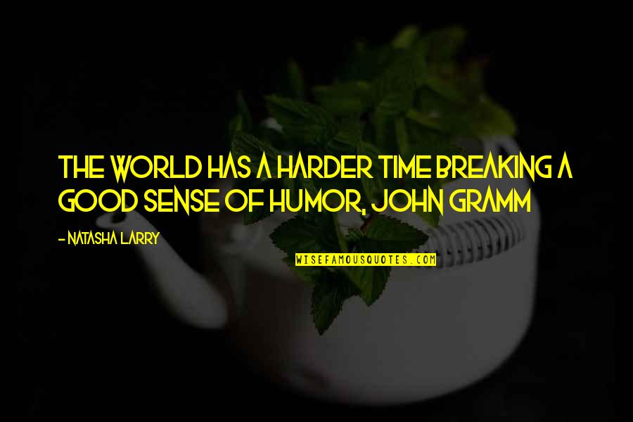 Breaking A Quotes By Natasha Larry: The world has a harder time breaking a
