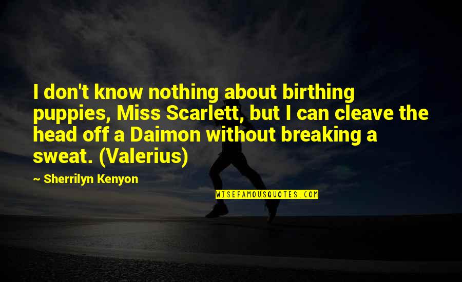 Breaking A Quotes By Sherrilyn Kenyon: I don't know nothing about birthing puppies, Miss Breaking A Quotes By Sherrilyn Kenyon: I don't know nothing about birthing puppies, Miss