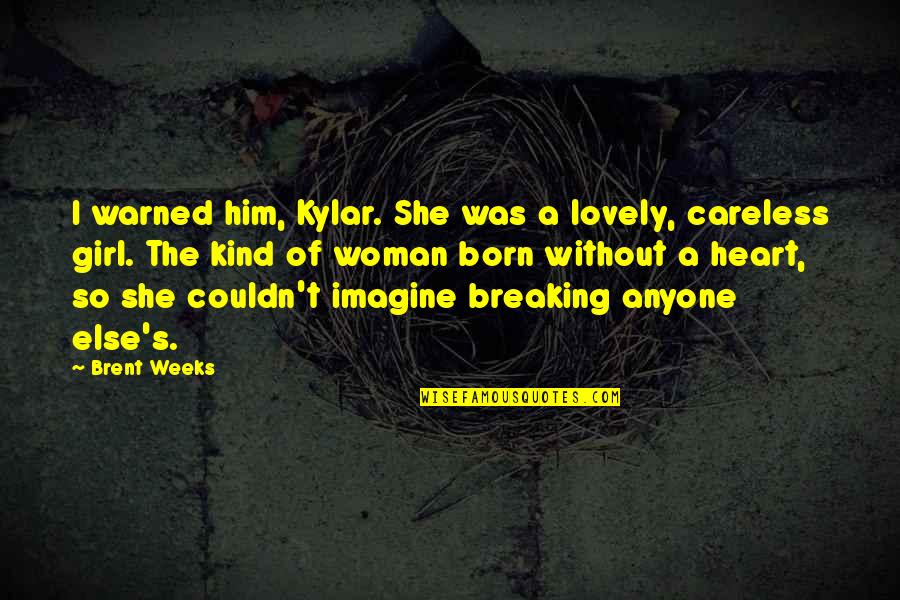 Breaking A Woman's Heart Quotes By Brent Weeks: I warned him, Kylar. She was a lovely,