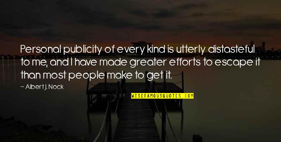 Breaking Agreements Quotes By Albert J. Nock: Personal publicity of every kind is utterly distasteful Breaking Agreements Quotes By Albert J. Nock: Personal publicity of every kind is utterly distasteful