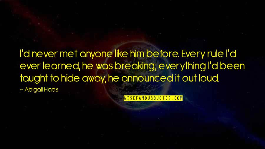 Breaking Away Quotes By Abigail Haas: I'd never met anyone like him before. Every Breaking Away Quotes By Abigail Haas: I'd never met anyone like him before. Every