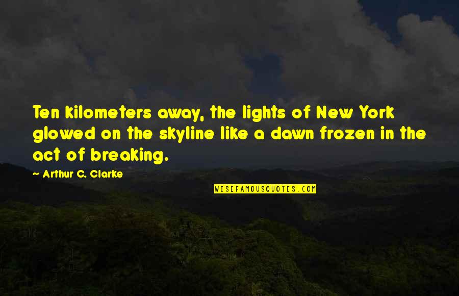 Breaking Away Quotes By Arthur C. Clarke: Ten kilometers away, the lights of New York Breaking Away Quotes By Arthur C. Clarke: Ten kilometers away, the lights of New York