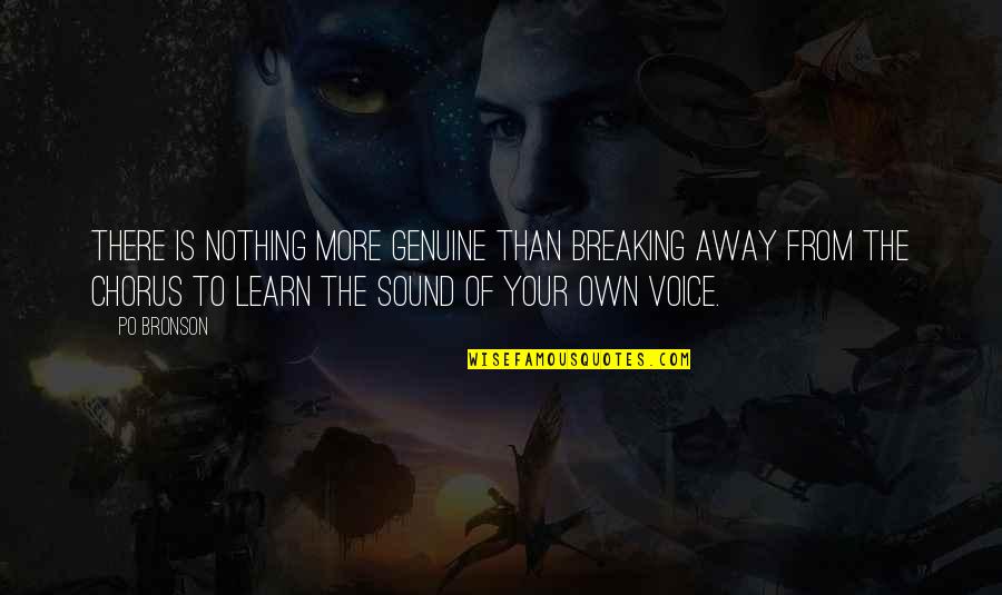Breaking Away Quotes By Po Bronson: There is nothing more genuine than breaking away Breaking Away Quotes By Po Bronson: There is nothing more genuine than breaking away