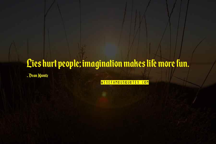 Breaking Bad Car Wash Quotes By Dean Koontz: Lies hurt people; imagination makes life more fun.