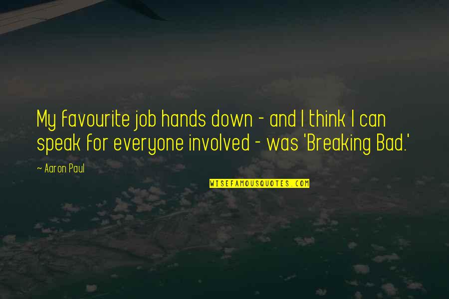 Breaking Bad Down Quotes By Aaron Paul: My favourite job hands down - and I