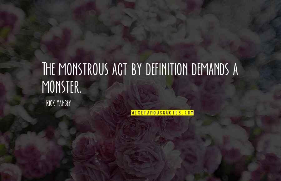 Breaking Bad Down Quotes By Rick Yancey: The monstrous act by definition demands a monster.