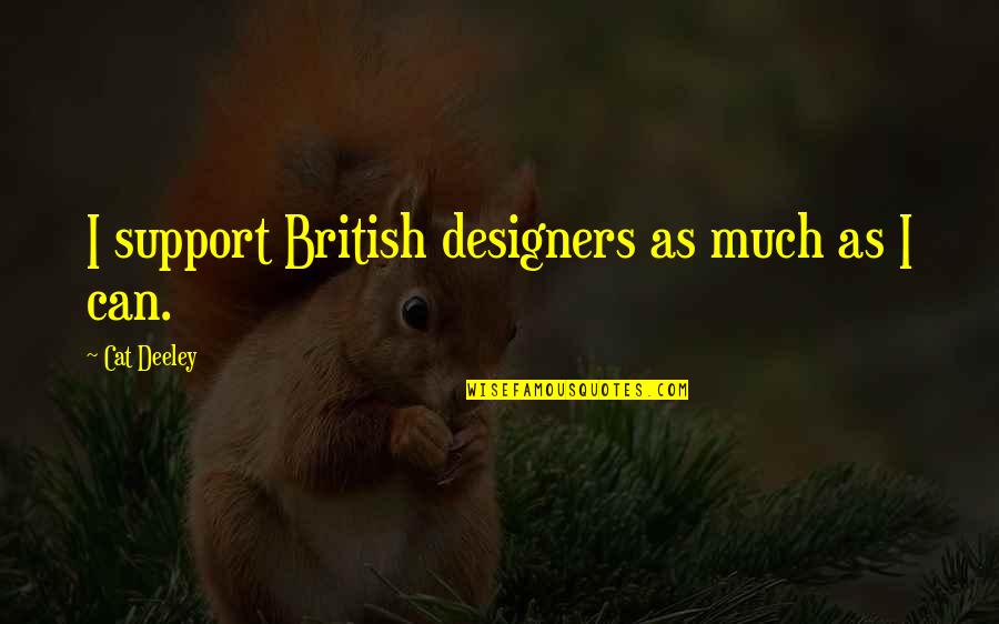Breaking Bad Emotional Quotes By Cat Deeley: I support British designers as much as I Breaking Bad Emotional Quotes By Cat Deeley: I support British designers as much as I