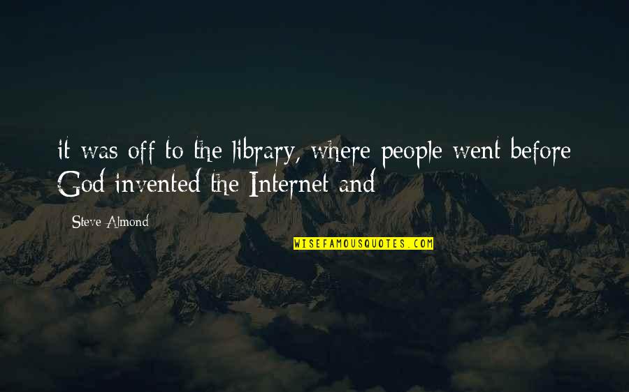Breaking Bad Emotional Quotes By Steve Almond: it was off to the library, where people