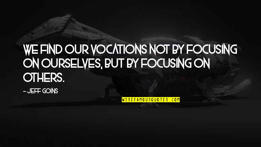 Breaking Bad Kuby Quotes By Jeff Goins: We find our vocations not by focusing on