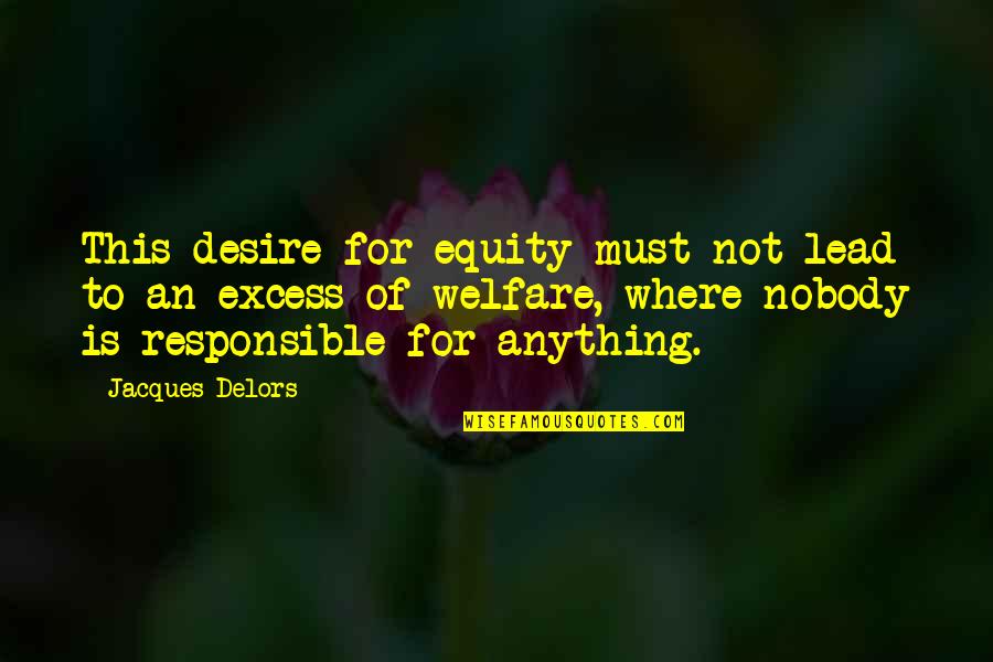 Breaking Bad News Quotes By Jacques Delors: This desire for equity must not lead to