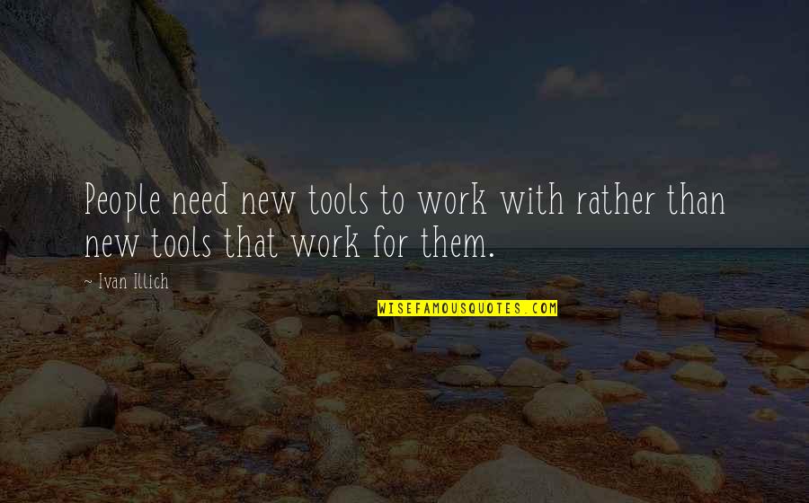 Breaking Bad Season 2 Episode 2 Quotes By Ivan Illich: People need new tools to work with rather