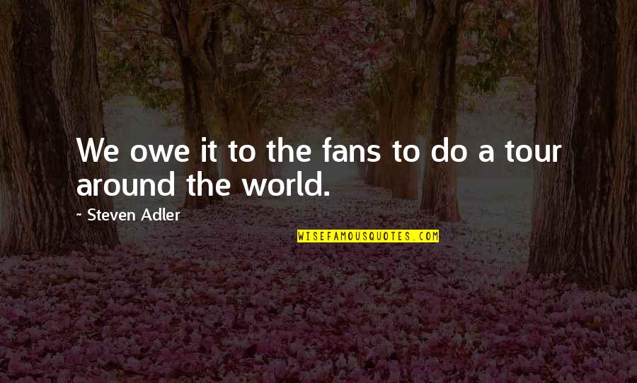 Breaking Bad Season 3 Episode 10 Quotes By Steven Adler: We owe it to the fans to do Breaking Bad Season 3 Episode 10 Quotes By Steven Adler: We owe it to the fans to do