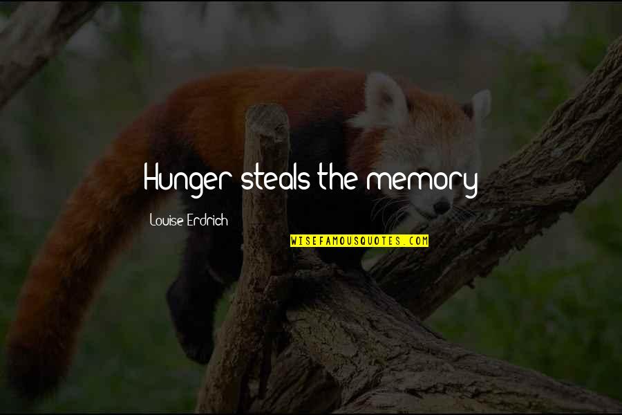 Breaking Bad Season 4 Episode 8 Quotes By Louise Erdrich: Hunger steals the memory Breaking Bad Season 4 Episode 8 Quotes By Louise Erdrich: Hunger steals the memory
