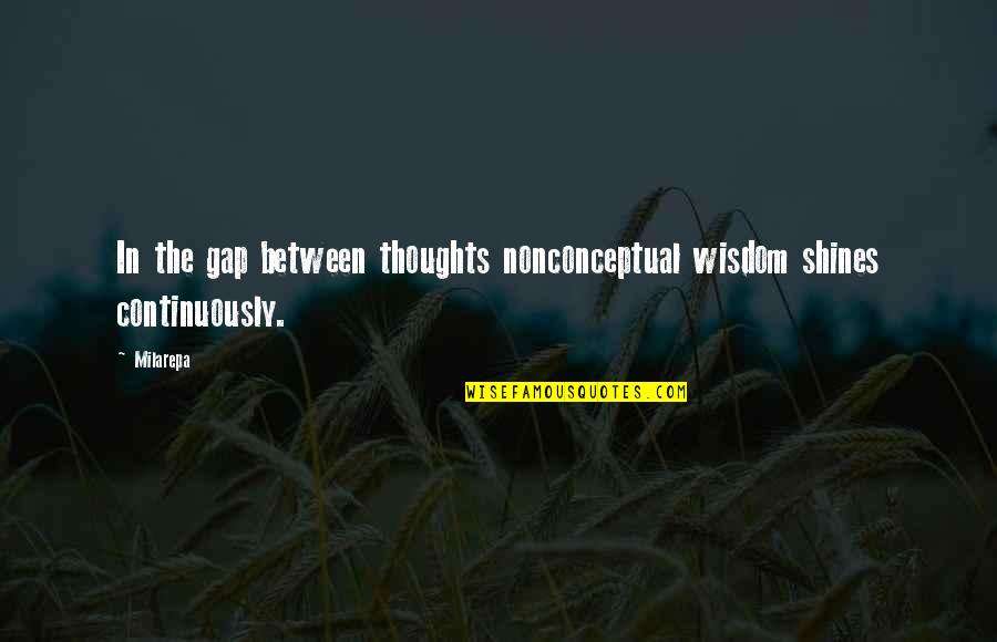Breaking Bad Season 4 Episode 8 Quotes By Milarepa: In the gap between thoughts nonconceptual wisdom shines