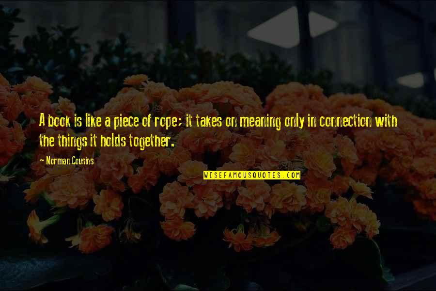 Breaking Bad Season 4 Episode 8 Quotes By Norman Cousins: A book is like a piece of rope; Breaking Bad Season 4 Episode 8 Quotes By Norman Cousins: A book is like a piece of rope;