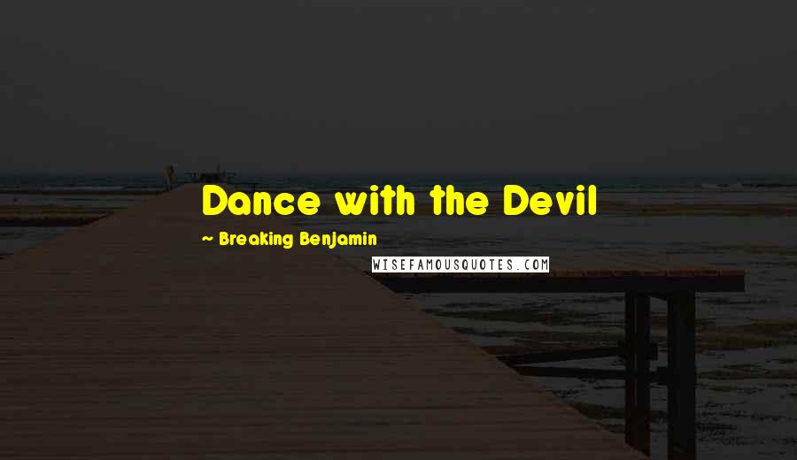 Breaking Benjamin quotes: Dance with the Devil