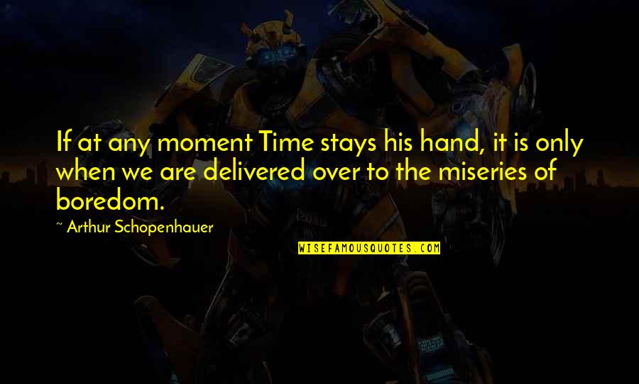 Breaking Bonds Quotes By Arthur Schopenhauer: If at any moment Time stays his hand, Breaking Bonds Quotes By Arthur Schopenhauer: If at any moment Time stays his hand,