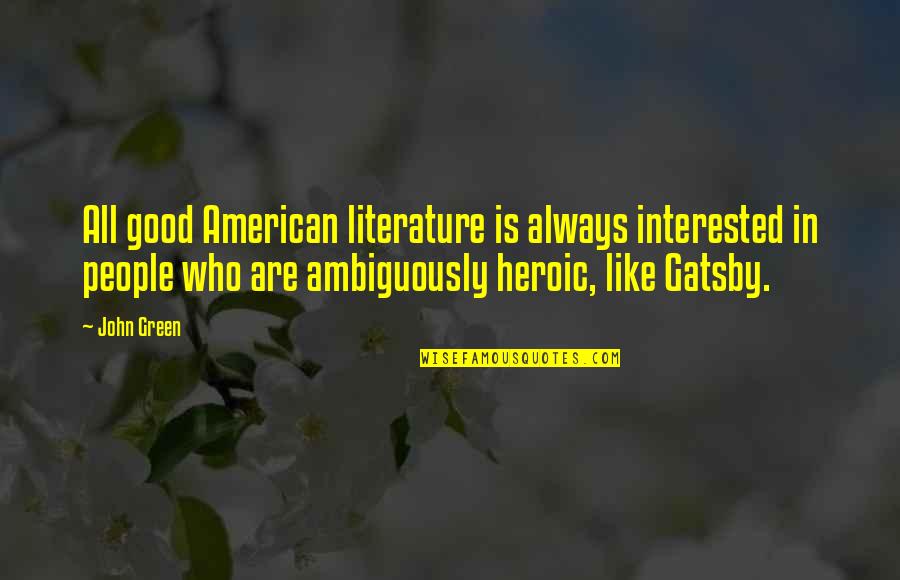 Breaking Bonds Quotes By John Green: All good American literature is always interested in Breaking Bonds Quotes By John Green: All good American literature is always interested in