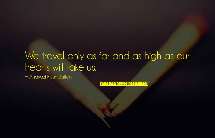 Breaking Borders Quotes By Anasazi Foundation: We travel only as far and as high