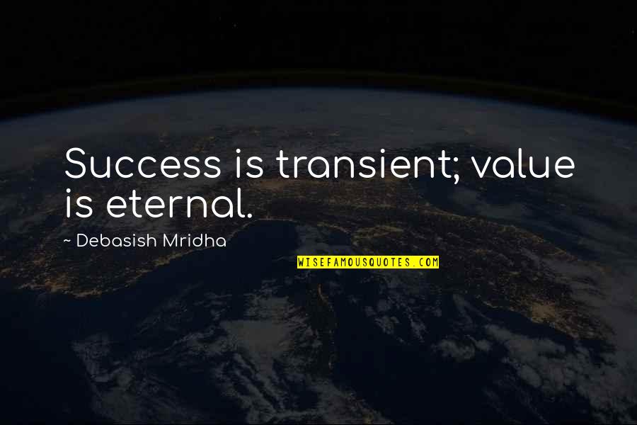 Breaking Brandon Quotes By Debasish Mridha: Success is transient; value is eternal.
