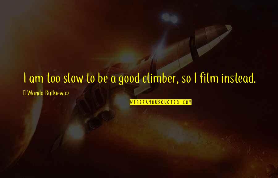 Breaking Bread Bible Quotes By Wanda Rutkiewicz: I am too slow to be a good