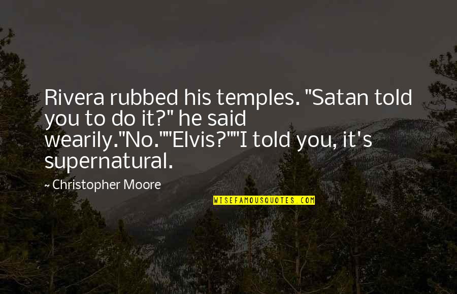 Breaking Buds Quotes By Christopher Moore: Rivera rubbed his temples. "Satan told you to