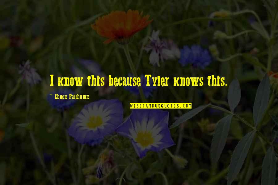 Breaking Cycle Quotes By Chuck Palahniuk: I know this because Tyler knows this.