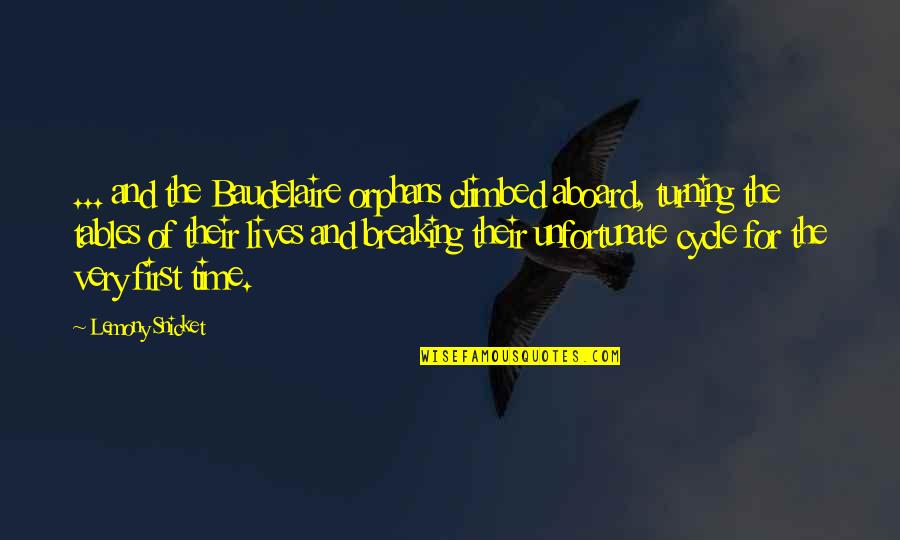 Breaking Cycles Quotes By Lemony Snicket: ... and the Baudelaire orphans climbed aboard, turning