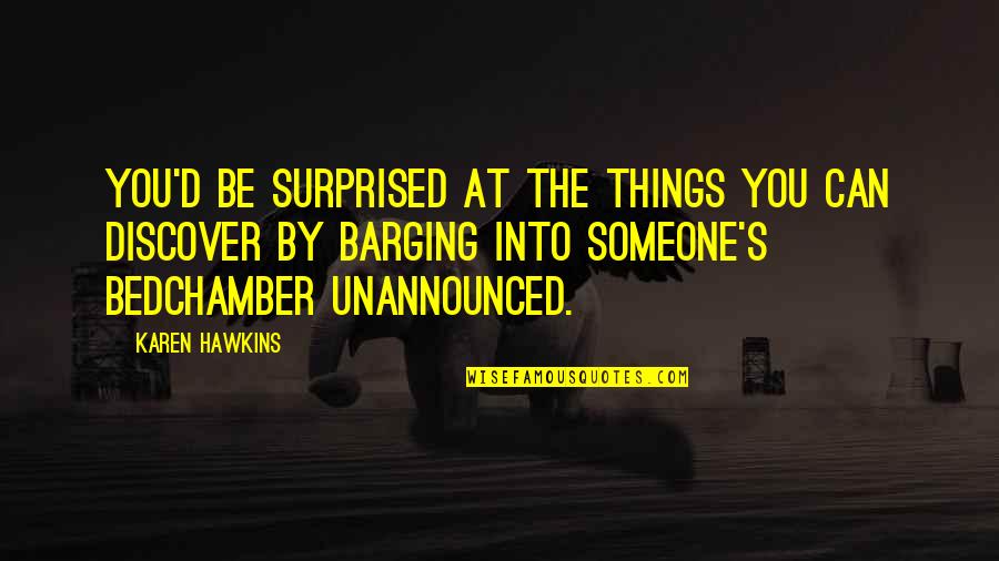 Breaking Down Barriers Quotes By Karen Hawkins: You'd be surprised at the things you can