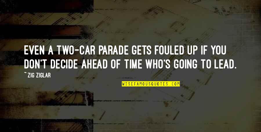 Breaking Down Inside Quotes By Zig Ziglar: Even a two-car parade gets fouled up if