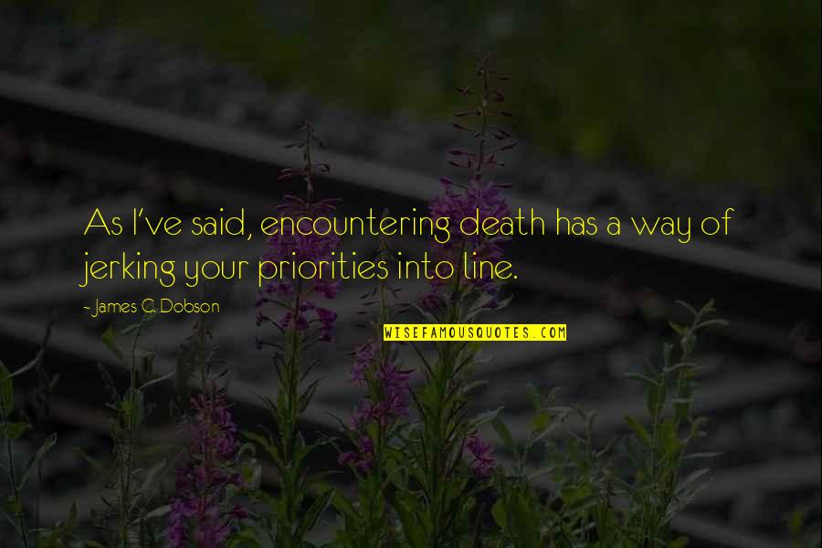 Breaking Free Cherise Sinclair Quotes By James C. Dobson: As I've said, encountering death has a way