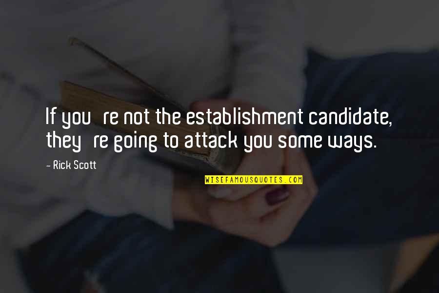 Breaking Free From Conformity Quotes By Rick Scott: If you're not the establishment candidate, they're going