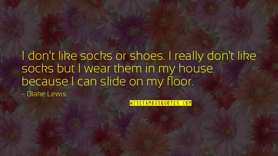 Breaking Free From Depression Quotes By Blake Lewis: I don't like socks or shoes. I really