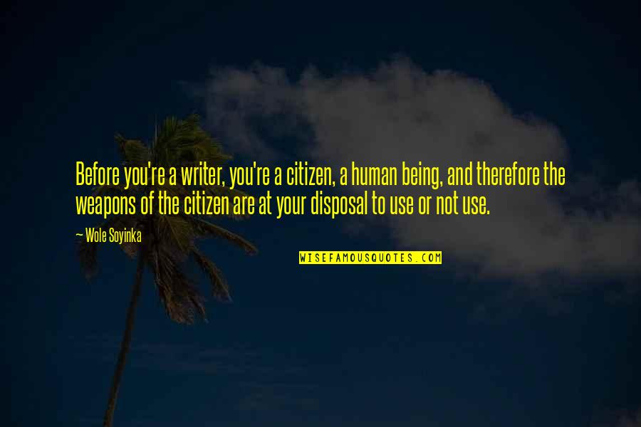 Breaking Free From The Past Quotes By Wole Soyinka: Before you're a writer, you're a citizen, a