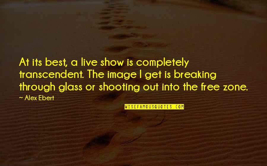 Breaking Free Quotes By Alex Ebert: At its best, a live show is completely