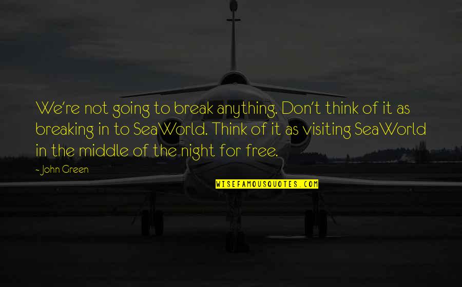 Breaking Free Quotes By John Green: We're not going to break anything. Don't think