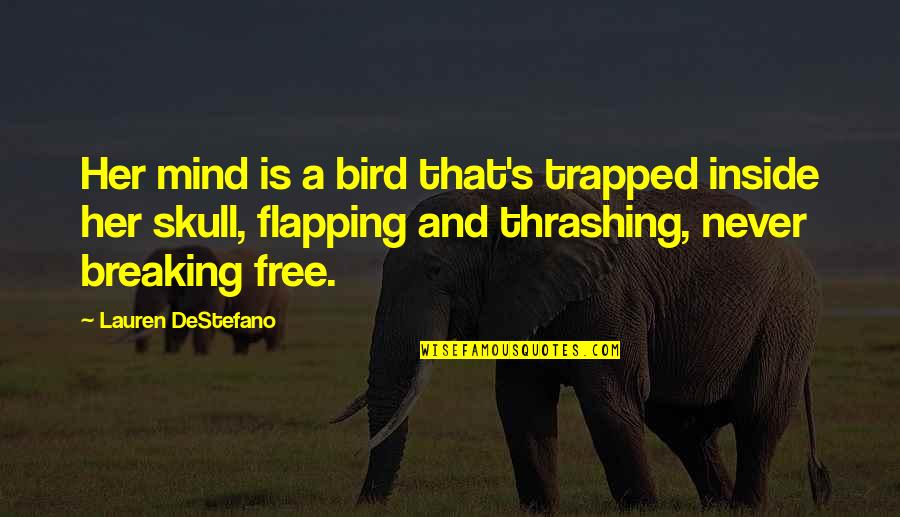 Breaking Free Quotes By Lauren DeStefano: Her mind is a bird that's trapped inside