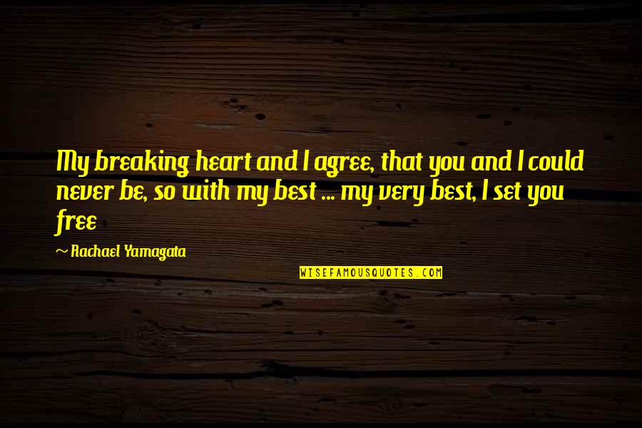 Breaking Free Quotes By Rachael Yamagata: My breaking heart and I agree, that you